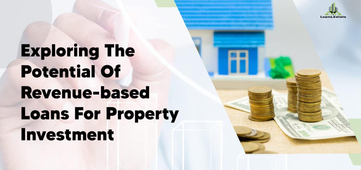 Revolutionizing Real Estate Financing: Exploring the Potential of Revenue-Based Loans for Property Investment