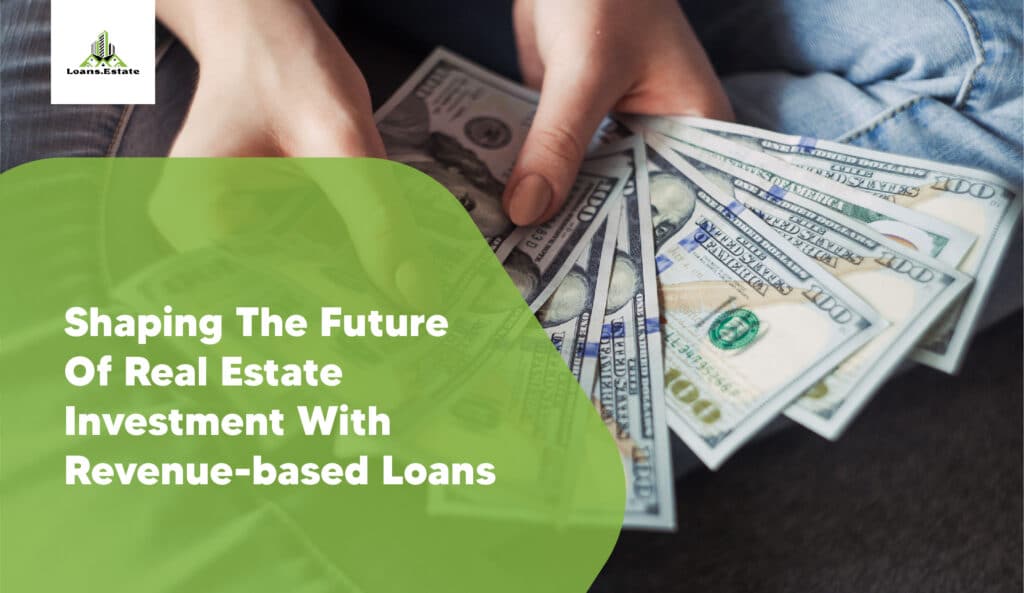 shaping the future of real estate investment with revenue-based loans