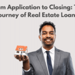 From Application to Closing: The Journey of Real Estate Loans