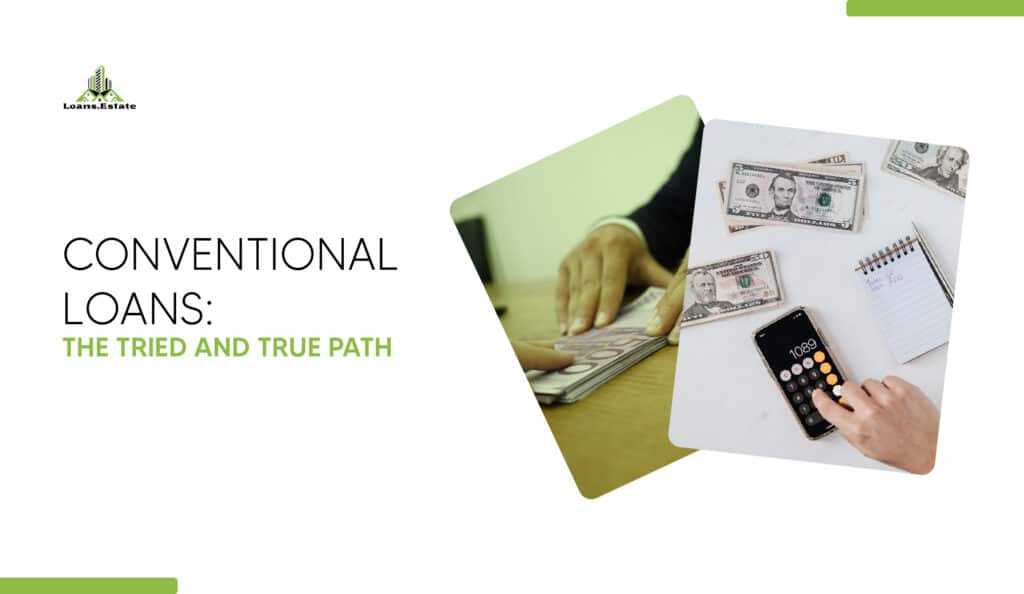 conventional loans: the tried and true path. borrowing in real estate