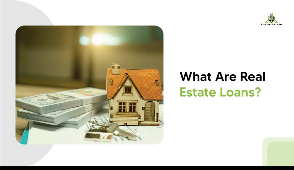what are Real Estate Loans?