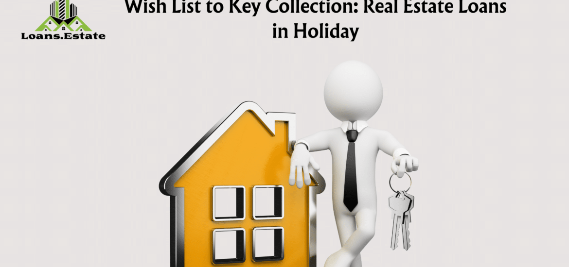 Wish List to Key Collection: Real Estate Loans in Holiday