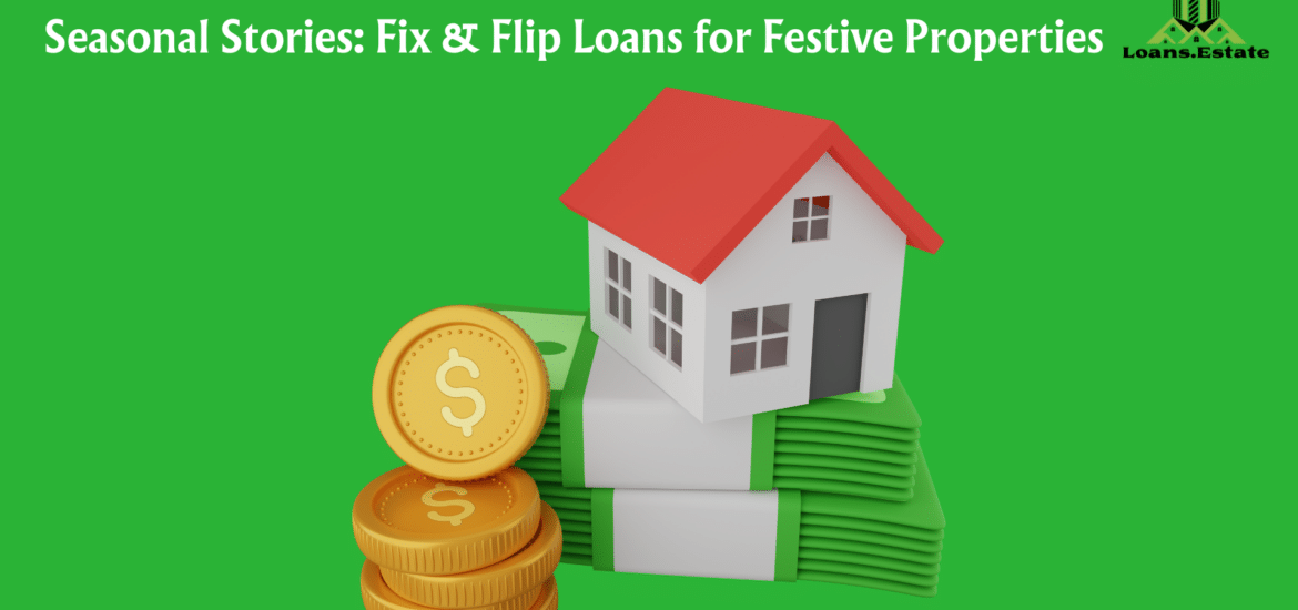 Seasonal Stories: Fix and Flip Loans for Festive Properties