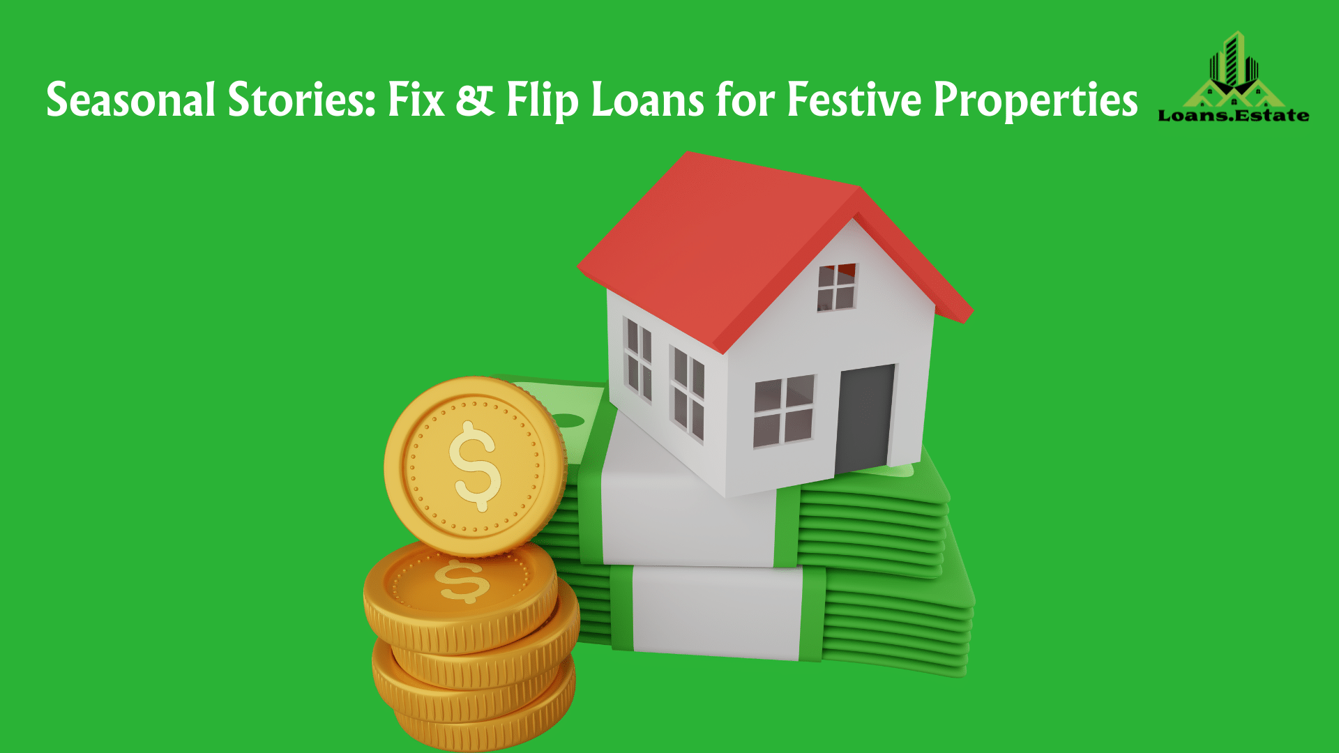 Seasonal Stories: Fix and Flip Loans for Festive Properties