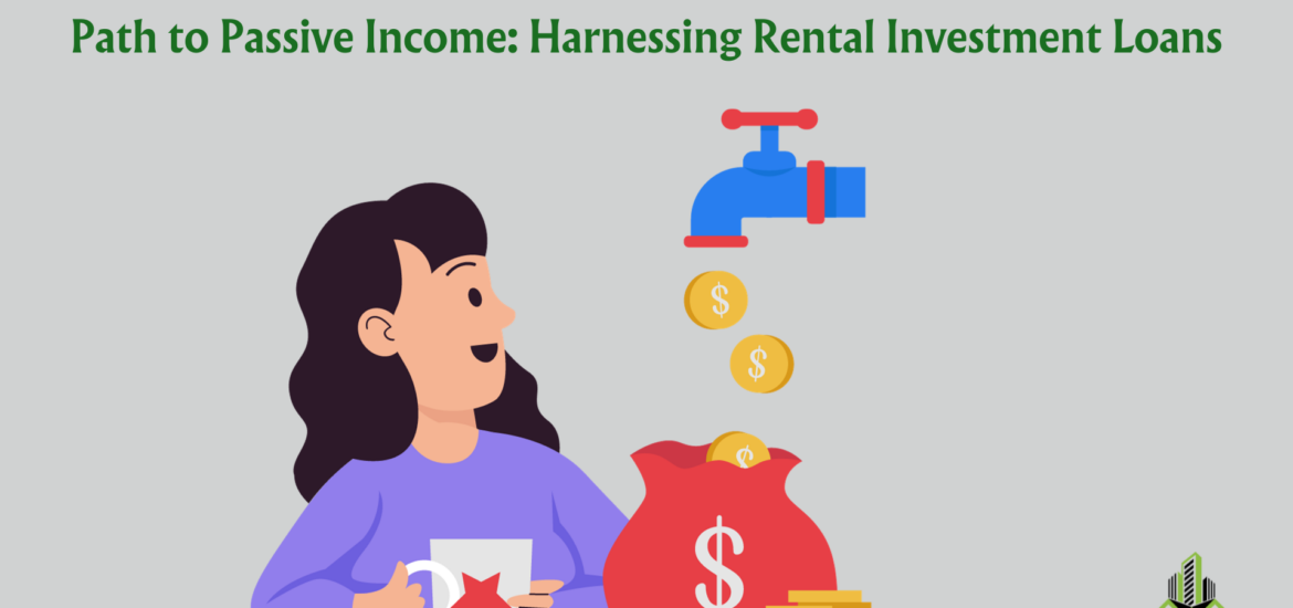 path to passive income harnessing rental investment loans